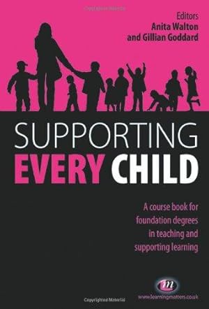 Bild des Verkufers fr Supporting Every Child: A Course Book for Foundation Degrees in Teaching and Supporting Learning (Working with Children, Young People and Families LM Series) zum Verkauf von WeBuyBooks