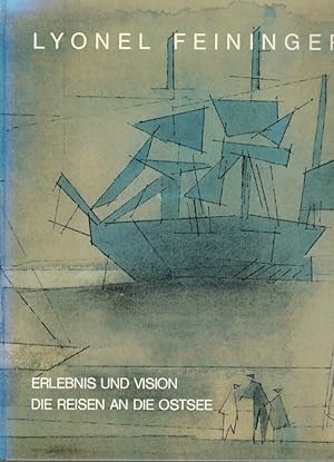 Lyonel Feininger. Erlebnis und Vision - Die Reisen an die Ostsee 1892 - 1935. [Ausstellungskatalo...