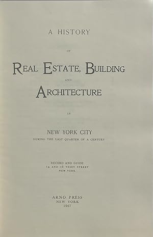 Seller image for A History of Real Estate, Building and Architecture in New York City During the Last Quarter of a Century for sale by Trevian Books