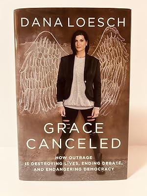 Image du vendeur pour Grace Canceled: How Outrage is Destroying Lives, Ending Debate, and Endangering Democracy [FIRST EDITION, FIRST PRINTING] mis en vente par Vero Beach Books