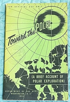 Toward the Poles, For Official Use Only (A Brief Account Of Polar Exploration)