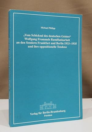 Immagine del venditore per Vom Schicksal des deutschen Geistes". Wolfgang Frommels Rundfunkarbeit an den Sendern Frankfurt und Berlin 1933 - 1935 und ihre oppositionelle Tendenz. venduto da Dieter Eckert