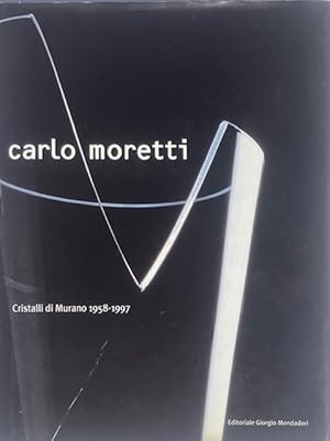 Carlo Moretti: Cristalli di Murano 1958-1997