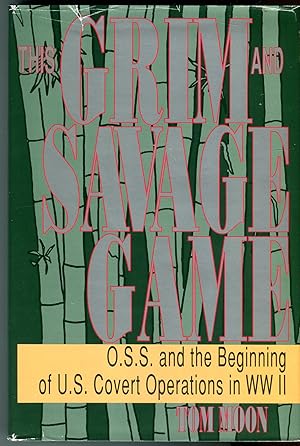 This Grim and Savage Game: O.S.S. and the Beginning of U.S. Covert Operations in WWII