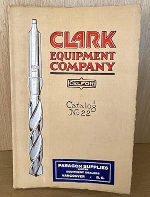 Seller image for Clark Equipment Company Catalog No.22. "CELFOR" High Speed Twist Drills, Reamers, Countersinks, and Flue Cutters for sale by Dale Cournoyer Books