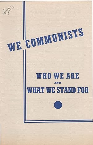 Bild des Verkufers fr We Communists; Who We Are and What We Stand For [cover title] zum Verkauf von Locus Solus Rare Books (ABAA, ILAB)