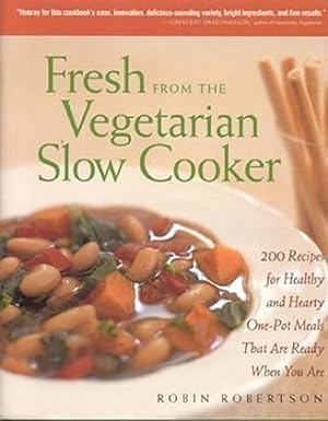 Seller image for Fresh from the Vegetarian Slow Cooker: 200 Recipes for Healthy and Hearty One-Pot Meals That Are Ready When You Are for sale by Friends of Johnson County Library