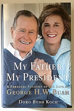 Image du vendeur pour My Father My President: A Personal Account Of The Life Of George H.W. Bush mis en vente par Courtside Books