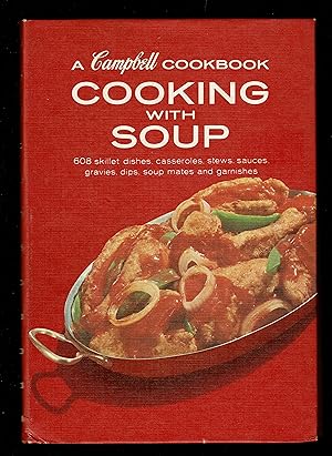 Cooking With Soup: 608 Skillet Dishes, Casseroles, Stews, Sauces, Gravies, Dips, Soup Mates And G...