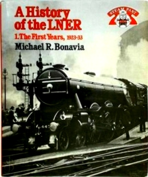 Seller image for A History of the Lner Volume 1: The Early Years 1923 - 33 Special Collection for sale by Collectors' Bookstore