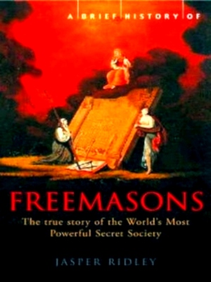 Immagine del venditore per A Brief History of the Freemasons The True Story of the World's Most Powerful Secret Society Special Collection venduto da Collectors' Bookstore