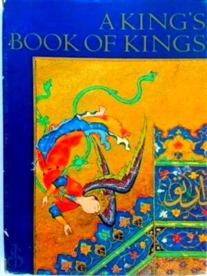 Image du vendeur pour A King's Book of Kings. The Shah-Nahmeh of Shah Tahmasp Special Collection mis en vente par Collectors' Bookstore