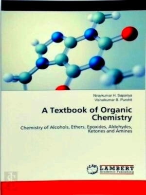 Seller image for A Textbook of Organic Chemistry Chemistry of Alcohols, Ethers, Epoxides, Aldehydes, Ketones and Amines Special Collection for sale by Collectors' Bookstore