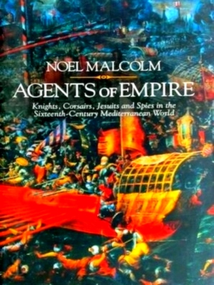 Immagine del venditore per Agents of Empire Knights, Corsairs, Jesuits and Spies in the Sixteenth-Century Mediterranean World Special Collection venduto da Collectors' Bookstore