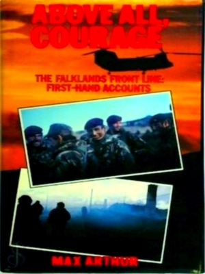 Imagen del vendedor de Above All, Courage The Falklands Front Line: First-Hand Accounts Special Collection a la venta por Collectors' Bookstore