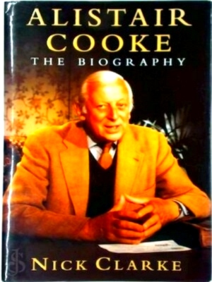 Seller image for Alistair Cooke: The Biography Special Collection for sale by Collectors' Bookstore