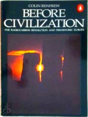 Imagen del vendedor de Before Civilization The radiocarbon revolution and prehistoric Europe Special Collection a la venta por Collectors' Bookstore