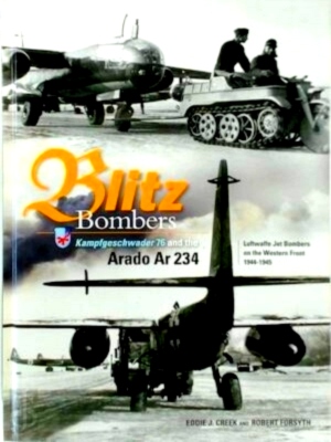 Image du vendeur pour Blitz Bombers Kampfgeschwader 76 and the Arado 234 Luftwaffe Jet Bombers on the Western Front 1944-1945 Special Collection mis en vente par Collectors' Bookstore