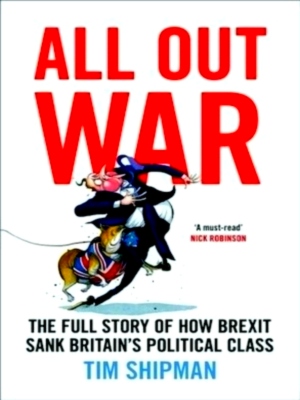 Seller image for All Out War The full story of how Brexit sank Britain's political class Special Collection for sale by Collectors' Bookstore