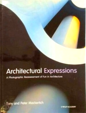 Image du vendeur pour Architectural Expressions A Photographic Reassessment of Fun in Architecture Special Collection mis en vente par Collectors' Bookstore