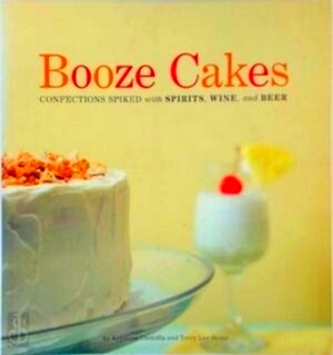 Bild des Verkufers fr Booze Cakes Confections Spiked With Spirits, Wine, and Beer Special Collection zum Verkauf von Collectors' Bookstore