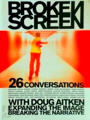 Seller image for Broken Screen: Expanding the Image, Breaking the Narrative 26 Conversations With Doug Aitken Expanding the Image, Breaking the Narrative Special Collection for sale by Collectors' Bookstore