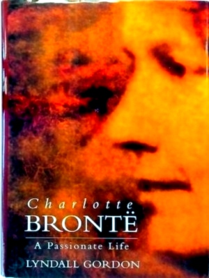 Seller image for Charlotte Bronte, a Passionate Life Special Collection for sale by Collectors' Bookstore