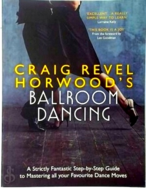 Imagen del vendedor de Craig Revel Horwood's Ballroom Dancing A Strictly Fantastic Step-by-step Guide To Mastering All Your Favourite Dance Moves Special Collection a la venta por Collectors' Bookstore