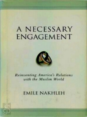 Immagine del venditore per A Necessary Engagement - Reinventing Americas Relations with the Muslim World Reinventing America's Relations with the Muslim World Special Collection venduto da Collectors' Bookstore