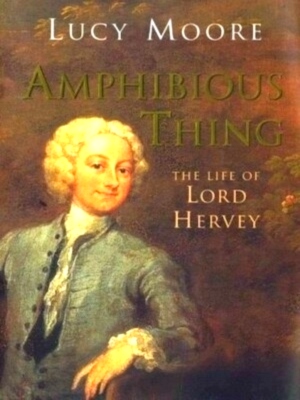 Immagine del venditore per Amphibious Thing: the life of Lord Hervey Special Collection venduto da Collectors' Bookstore