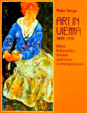 Imagen del vendedor de Art in Vienna 1898-1918 Klimt Kokoschka Schiele and their contemporaries Special Collection a la venta por Collectors' Bookstore