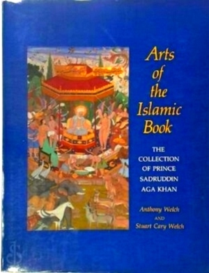 Seller image for Arts of the Islamic Book The Collection of Prince Sadruddin Aga Khan Special Collection for sale by Collectors' Bookstore