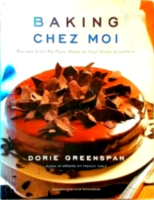 Imagen del vendedor de Baking Chez Moi Recipes from My Paris Home to Your Home Anywhere Special Collection a la venta por Collectors' Bookstore