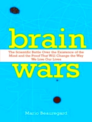 Bild des Verkufers fr Brain Wars The Scientific Battle Over the Existence of the Mind and the Proof That Will Change the Way We Live Our Lives Special Collection zum Verkauf von Collectors' Bookstore