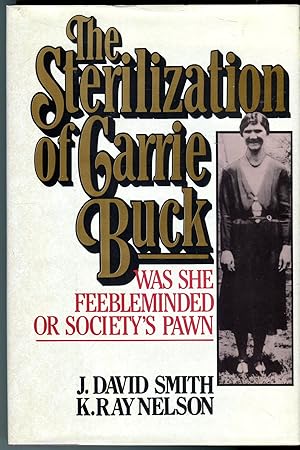 The Sterilization of Carrie Buck: Was She Feebleminded or Society's Pawn?