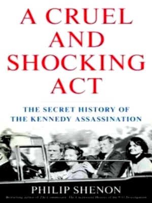Immagine del venditore per A Cruel and Shocking Act The Secret History of the Kennedy Assassination Special Collection venduto da Collectors' Bookstore