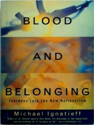 Imagen del vendedor de Blood and Belonging Journeys into the New Nationalism Special Collection a la venta por Collectors' Bookstore
