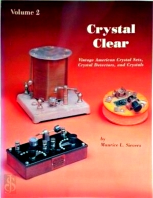 Imagen del vendedor de Crystal Clear Volume 2 Vintage American Crystal Sets, Crystal Detectors, and Crystals Special Collection a la venta por Collectors' Bookstore