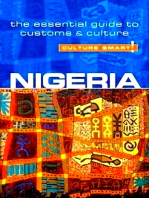Image du vendeur pour Culture Smart! Nigeria The Essential Guide to Customs & Culture Special Collection mis en vente par Collectors' Bookstore