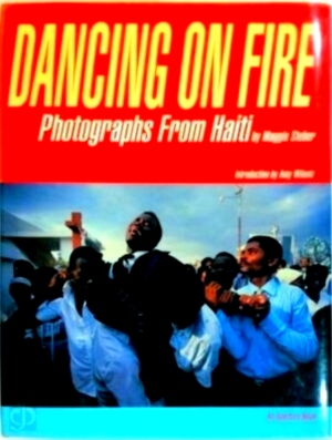 Seller image for Dancing on Fire: Photographs from Haiti Special Collection for sale by Collectors' Bookstore