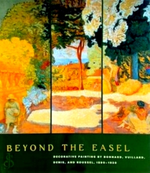 Seller image for Beyond the Easel Decorative Painting by Bonnard, Vuillard, Denis, and Roussel, 1890-1930 Special Collection for sale by Collectors' Bookstore