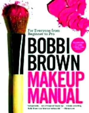 Immagine del venditore per Bobbi Brown Makeup Manual For Everyone from Beginner to Pro Special Collection venduto da Collectors' Bookstore