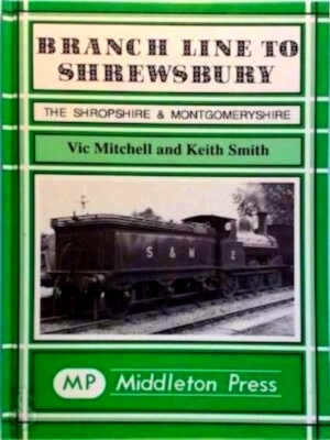 Seller image for Branch Line to Shrewsbury The Shropshire & Montgomeryshire Railway Special Collection for sale by Collectors' Bookstore