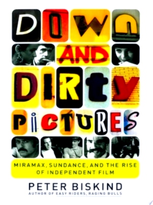 Immagine del venditore per Down and Dirty Pictures Miramax, Sundance, and the Rise of Independent Film Special Collection venduto da Collectors' Bookstore