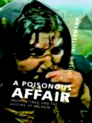 Image du vendeur pour A Poisonous Affair America, Iraq and the Gassing of Halabja Special Collection mis en vente par Collectors' Bookstore