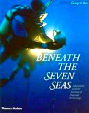 Imagen del vendedor de Beneath the seven seas adventures with the Institute of Nautical Archaeology Special Collection a la venta por Collectors' Bookstore