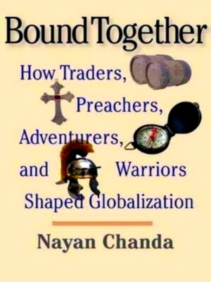 Seller image for Bound Together - How Traders, Preachers, Adventurers and Warriors Shaped Globalization Special Collection for sale by Collectors' Bookstore