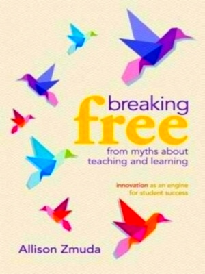 Seller image for Breaking Free from Myths about Teaching and Learning Innovation as an Engine for Student Success Special Collection for sale by Collectors' Bookstore