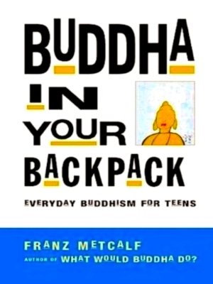 Seller image for Buddha in Your Backpack Everyday Buddhism for Teens Special Collection for sale by Collectors' Bookstore