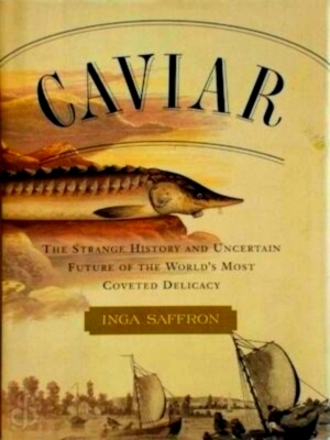 Seller image for Caviar The Strange History and Uncertain Future of the World's Most Coveted Delicacy Special Collection for sale by Collectors' Bookstore